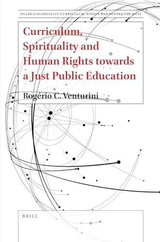 Curriculum, Spirituality and Human Rights Towards a Just Public Education