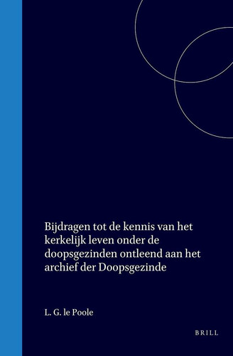 Bijdragen tot de kennis van het kerkelijk leven onder de doopsgezinden ontleend aan het archief der Doopsgezinde Gemeente te Leiden