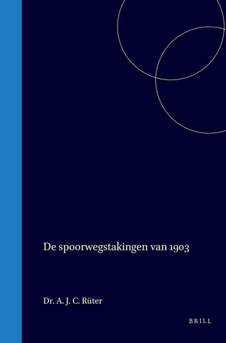 De Spoorwegstakingen van 1903 - een spiegel der arbeidersbeweging in Nederland
