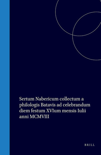Sertum Nabericum collectum a philologis Batavis ad celebrandum diem festum XVIum mensis Iulii anni MCMVIII