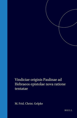 Vindiciae originis Paulinae ad Hebraeos epistolae nova ratione tentatae