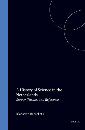 A History of Science in the Netherlands - Survey, Themes and Reference