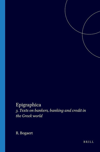 Epigraphica - 3. Texts on bankers, banking and credit in the Greek world
