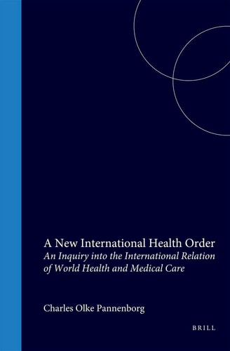 A New International Health Order - An Inquiry into the International Relation of World Health and Medical Care