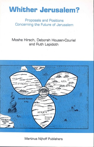 Whither Jerusalem? - Proposals and Positions Concerning the Future of Jerusalem