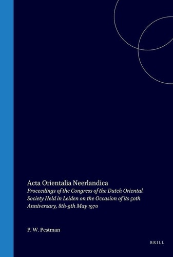 Acta Orientalia Neerlandica - Proceedings of the Congress of the Dutch Oriental Society Held in Leiden on the Occasion of its 50th Anniversary, 8th-9th May 1970