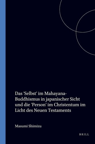 Das 'Selbst' im Mahayana-Buddhismus in japanischer Sicht und die 'Person' im Christentum im Licht des Neuen Testaments