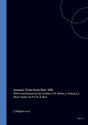 Aramaic Texts from Deir ‘Alla - With Contributions by H.J. Franken, V.R. Mehra, J. Voskuil, J.A. Mosk. Preface by P.A.H. de Boer