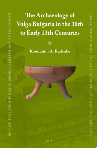 The Archaeology of Volga Bulgaria in the 10th to Early 13th Centuries