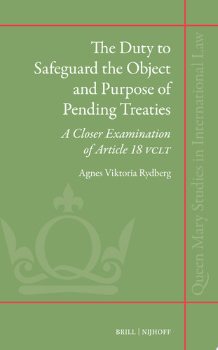 The Duty to Safeguard the Object and Purpose of Pending Treaties A Closer Examination of Article 18 VCLT