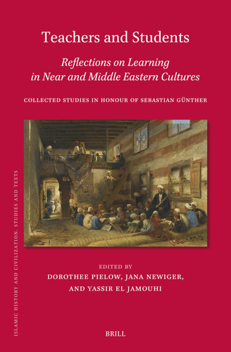 Teachers and Students, Reflections on Learning in Near and Middle Eastern Cultures Collected Studies in Honour of Sebastian Günther