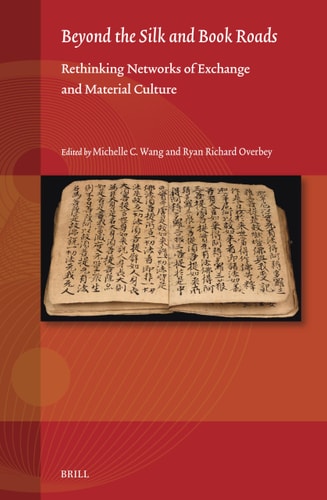 Beyond the Silk and Book Roads Rethinking Networks of Exchange and Material Culture