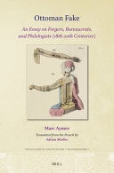 Ottoman Fake An Essay on Forgers, Bureaucrats, and Philologists (18th-20th Centuries)