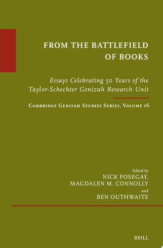 From the Battlefield of Books: Essays Celebrating 50 Years of the Taylor-Schechter Genizah Research Unit Cambridge Genizah Studies Series, Volume 16