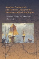 Agrarian, Commercial, and Maritime Change in the Southeastern Black Sea Region Production, Ecology, and Institutions (1830s-1910s)
