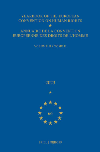 Yearbook of the European Convention on Human Rights / Annuaire de la Convention Européenne Des Droits de L'homme, Volume 66 (2023) (VOLUME II)