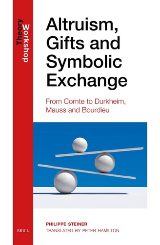 Altruism, Gifts and Symbolic Exchange - From Comte, to Durkheim, Mauss and Bourdieu