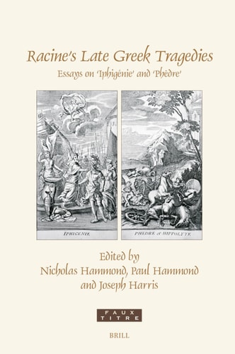 Racine's Late Greek Tragedies - Essays on 'Iphigénie' And 'Phèdre'