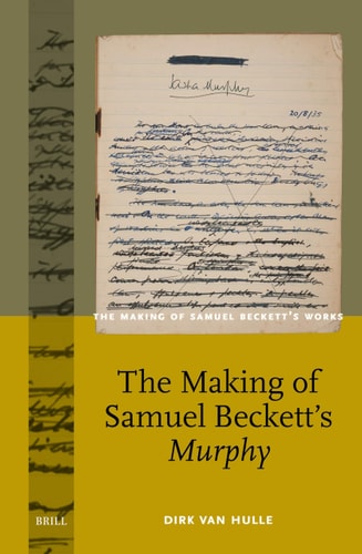 The Making of Samuel Beckett's Murphy (The Making of Samuel Beckett’s Works, 11)