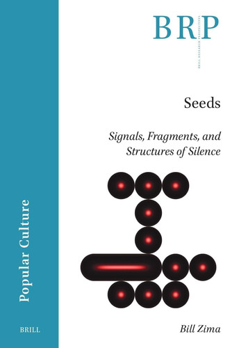 Seeds: Signals, Fragments, and Structures of Silence (Brill Research Perspectives in Popular Culture)