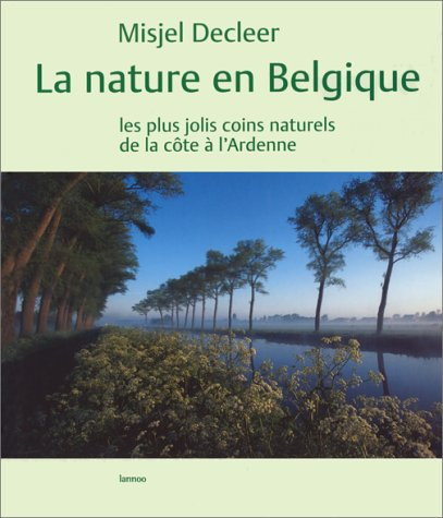 La nature en Belgique De la Côte aux Ardennes, les plus beaux sites naturels