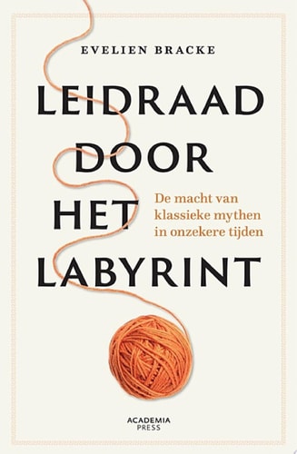Leidraad door het labyrint De macht van klassieke mythen in onzekere tijden