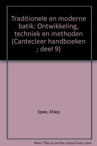 Traditionele en moderne batik: Ontwikkeling, techniek en methoden (Cantecleer handboeken ; deel 9) (Dutch Edition)