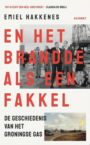 En het brandde als een fakkel De geschiedenis van het Groningse gas