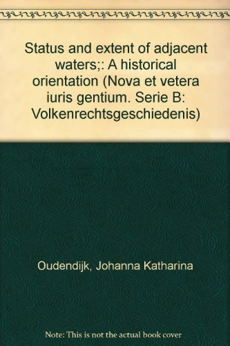 Status and extent of adjacent waters;: A historical orientation (Nova et vetera iuris gentium. Serie B: Volkenrechtsgeschiedenis)