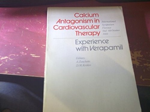 Calcium Antagonism in Cardiovascular Therapy Experience with Verapamil : Proceedings of the International Symposium on Calcium Antagonism in Cardiovascular Therapy, Florence, 2-4 October, 1980