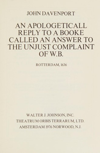 An Apologetical Reply to a Booke Called an Answer to the Unjust Complaint of W. B.: Rotterdam, 1636 (The English experience, its record in early printed books published in facsimile)