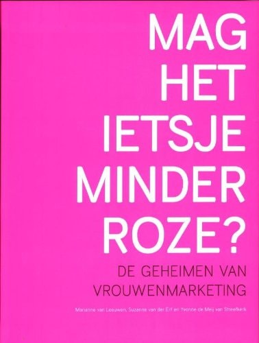 Mag het ietsje minder roze? de geheimen van vrouwenmarketing