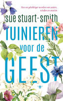 Tuinieren voor de geest hoe we gelukkiger worden van zaaien, wieden en snoeien
