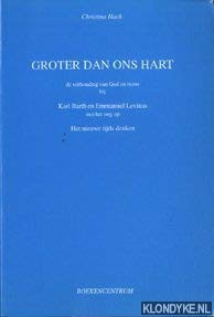 Groter dan ons hart: De verhouding van God en mens bij Karl Barth en Emmanuel Levinas, met het oog op het nieuwe tijds denken (Dutch Edition)