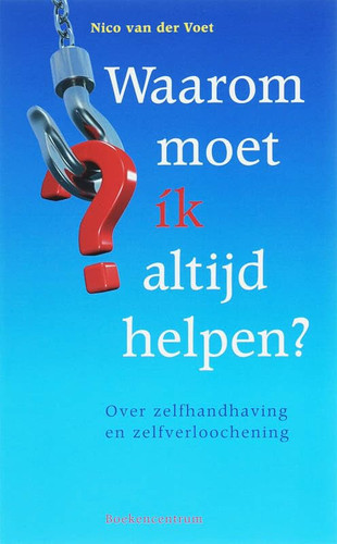 'Waarom moet ík altijd helpen?' over zelfhandhaving en zelfverloochening