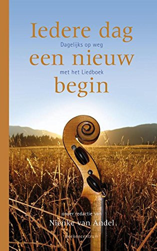 Iedere dag een nieuw begin dagelijks op weg met het Liedboek