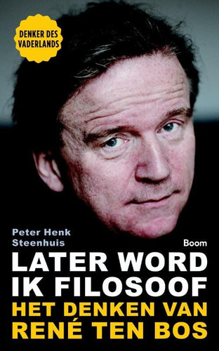 Later word ik filosoof: het denken van René ten Bos