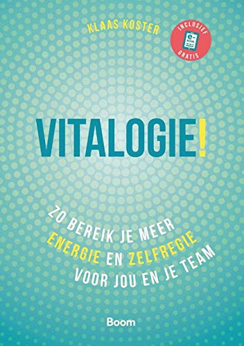 Vitalogie! zo bereik je meer energie en zelfregie voor jou en je team