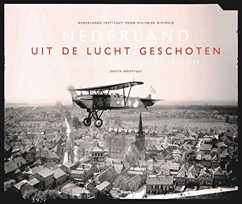 Nederland uit de lucht geschoten de vroegste luchtfoto's 1916-1939