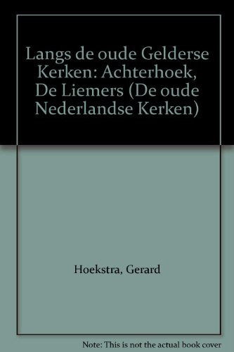 Langs de oude Gelderse Kerken: Achterhoek, De Liemers (De oude Nederlandse Kerken)