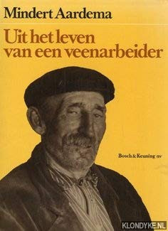 Uit het leven van een veenarbeider herinneringen van Mindert Aardema veenarbeider, polderjongen, gastarbeider, AOWer