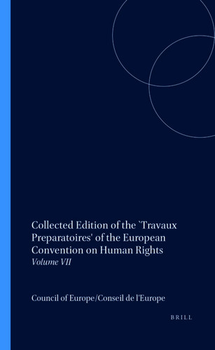 Collected Edition of the `Travaux Preparatoires' of the European Convention on Human Rights: Volume VII