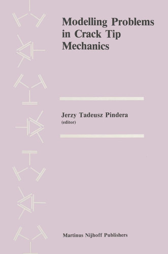 Modelling Problems in Crack Tip Mechanics Proceedings of the Tenth Canadian Fracture Conference, held at the University of Waterloo, Waterloo, Ontario, Canada, August 24–26, 1983