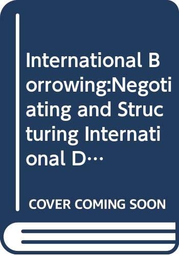 International Borrowing:Negotiating and Structuring International Debt Transactions
