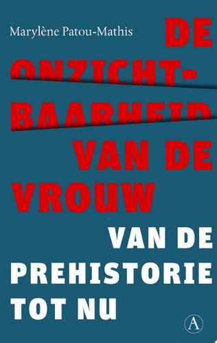 De onzichtbaarheid van de vrouw Van de prehistorie tot nu