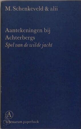 Aantekeningen bij Gerrit Achterbergs Spel van de wilde jacht (Athenaeum paperbacks)