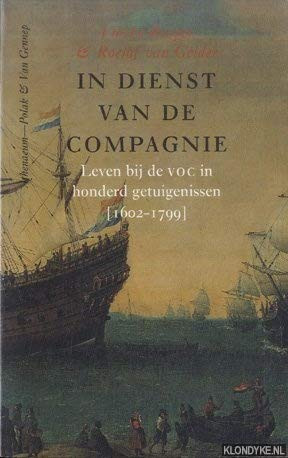 In dienst van de Compagnie. Leven bij de VOC in honderd getuigenissen (1602-1799)