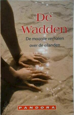 De wadden: de mooiste verhalen over de zee en de eilanden