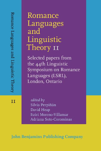 Romance Languages and Linguistic Theory 11 Selected Papers from the 44th Linguistic Symposium on Romance Languages (LSRL), London, Ontario