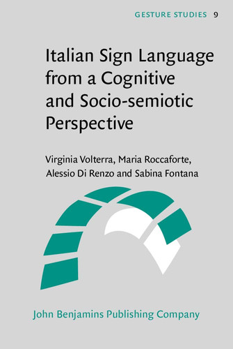 Italian Sign Language from a Cognitive and Socio-semiotic Perspective Implications for a General Language Theory
